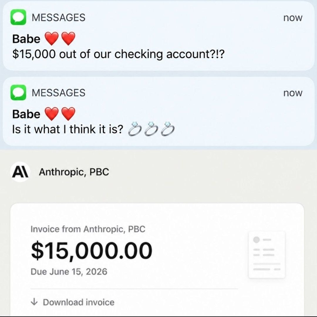 О messaces now Babe $15,000 out of our checking account?!? MESSAGES now Babe Is it what think К is? А\ РВС Invoice from Anthropic, PBC $15,000.00 Due June 15, 2026 Download invoice