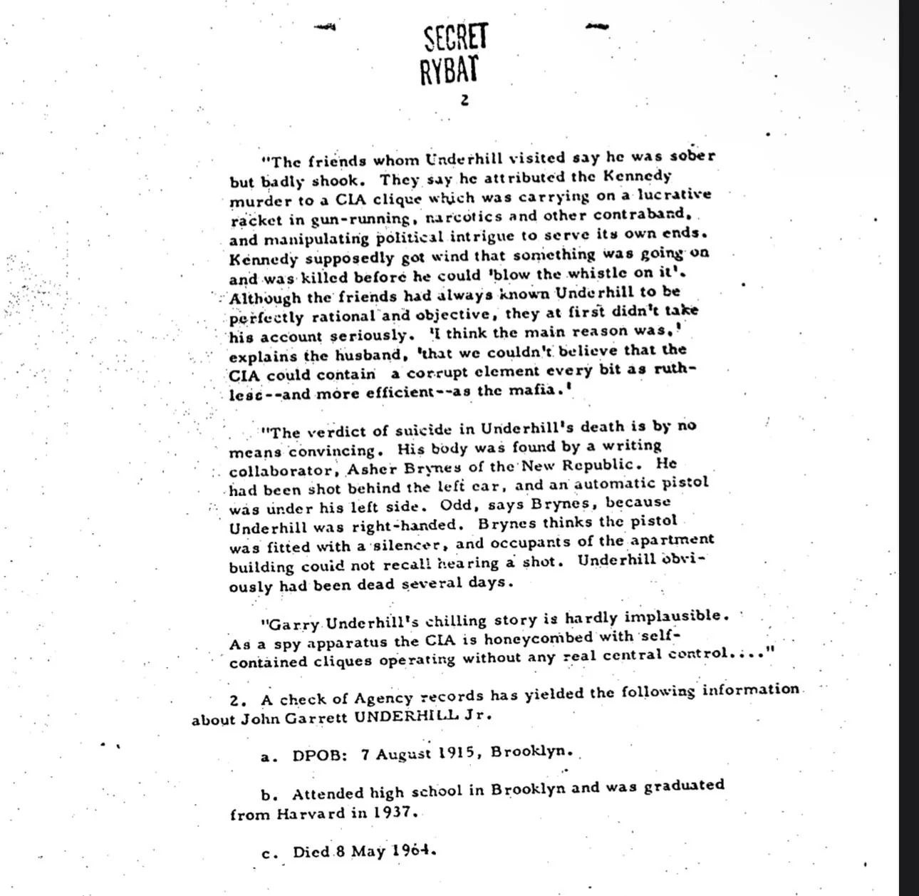 SECRET 2 “The friends whom Underhill visited say he was sober but badly shook. They say he att ributed the Kennedy murder to a CLA clique which was carrying опа lucrative racket in gun-running, narcot