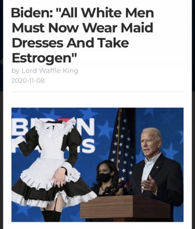 Biden: "All White Men Must Now Wear Maid Dresses And Take Estrogen"