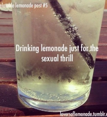 Jemonade post #5 Drinking lemonade just for.the sexual thrill versoflemonade. tumblr.