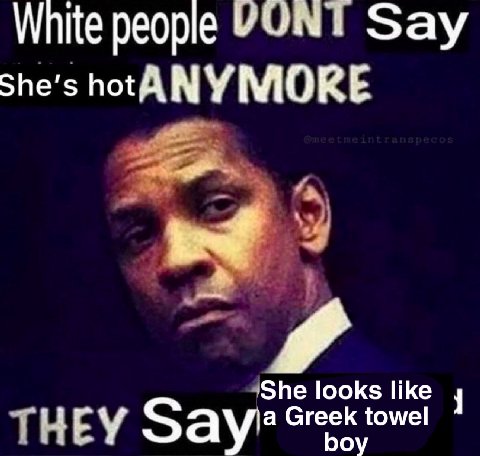 White реоре Say She's МОКЕ She looks like НЕМ Greek to wel