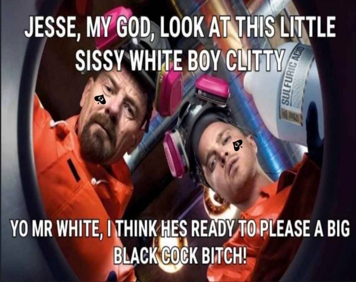 JESSE, MY GOD, LOOK LITTLE SISSY WHITE BOY a. WHITE, THINK HES READY ТО PLEASE A BIG BLACK BITCH!