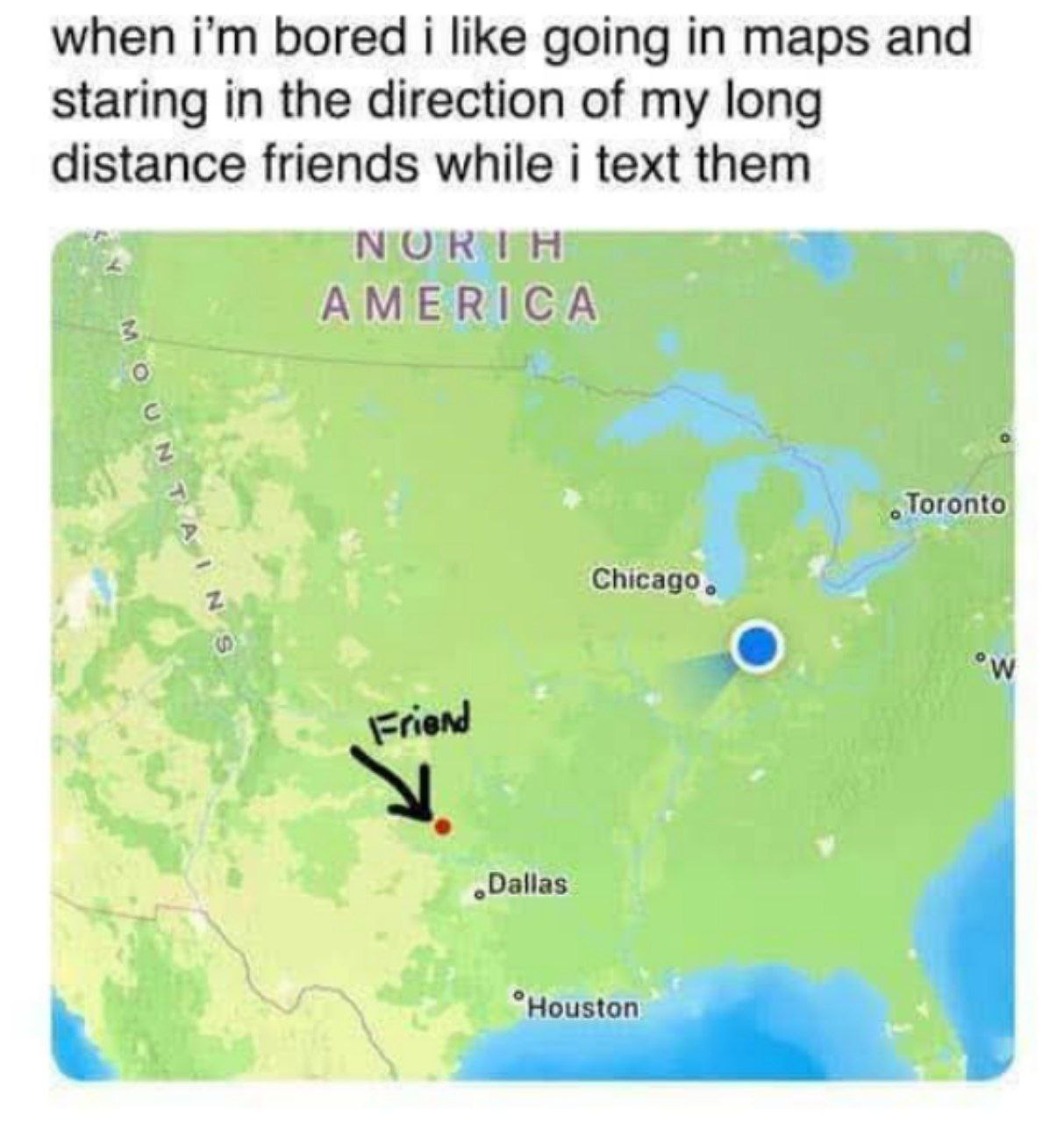 when bored i like going in maps and staring in the direction of my long distance friends while i text them AMERICA 4 Toronto i Chicago, A и 5 7 4 4