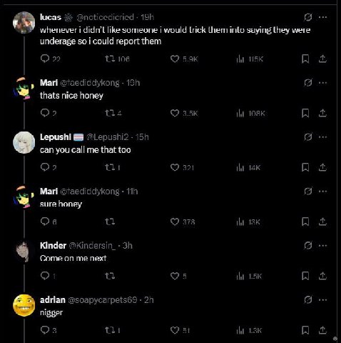 lucas whenever I didn’t like someone would trick them into saying they were underage so i could report them Mari thats nice honey Lepushi 9 can you Call me that too Ман sure honey Kinder Come on me ne