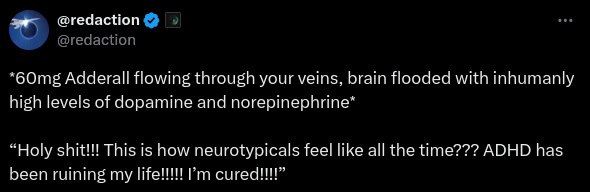 Adderall flowing through your veins. brain with leveis of dopamine and погертерпите` “Holy shit! This now neurotypicals feel like all tne time??? ADHD has ruining my Мени