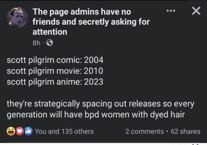 The page admins have по friends and secretly asking for attention scott pilgrim comic: 2004 scott pilgrim movie: 2010 scott pilgrim anime: 2023 they're strategically spacing out releases so every gene