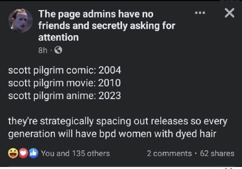 The page admins have по friends and secretly asking for attention scott pilgrim comic: 2004 scott pilgrim movie: 2010 scott pilgrim anime: 2023 they're strategically spacing out releases so every gene