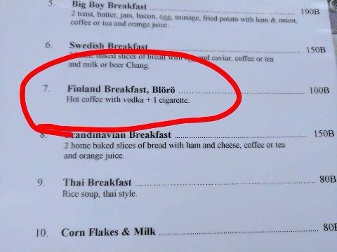 Big Boy butter, jam, bacon, exy, sausage, fried potato with ham onion, coffee or tea and orange juice Swedish 1508 OF caviar. coffee or tea and milk or beer Chang. 7. Finland Breakfast, Bléré Hot with