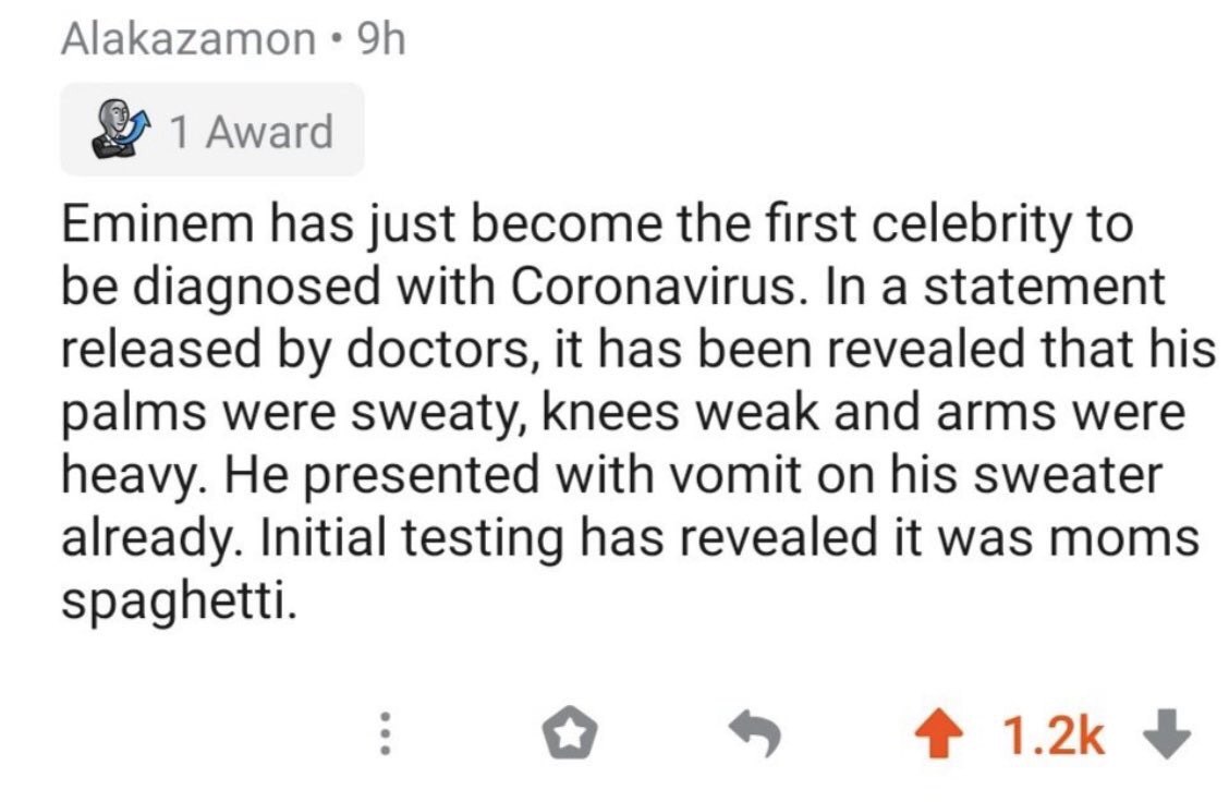 Alakazamon 1 Award Eminem has just become the first celebrity to be diagnosed with Coronavirus. In a statement released doctors, it has been revealed that his palms were sweaty, knees weak and arms we