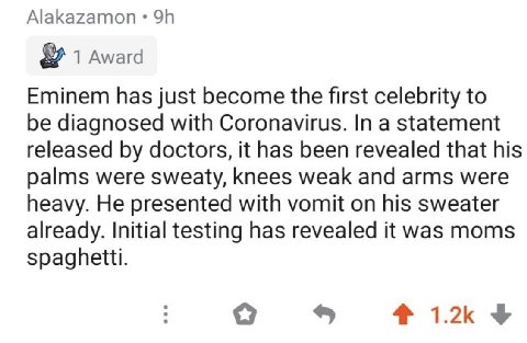 Alakazamon 1 Award Eminem has just become the first celebrity to be diagnosed with Coronavirus. In a statement released doctors, it has been revealed that his palms were sweaty, knees weak and arms we