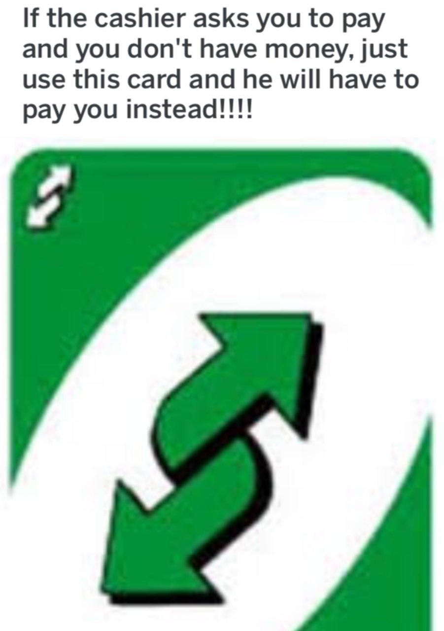If the cashier asks you to pay and you don't have money, just use this card and he will have to pay you instead!!!!