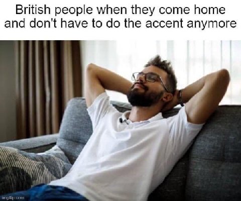 British people when they come home and don't have to the accent anymore