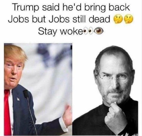 Trump said he'd bring back Jobs but Jobs still dead Stay