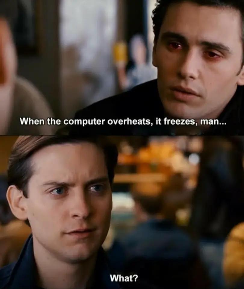 When the computer overheats, it freezes, man What?