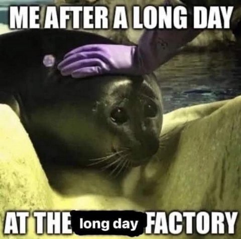 А LONG DAY вау FACTORY