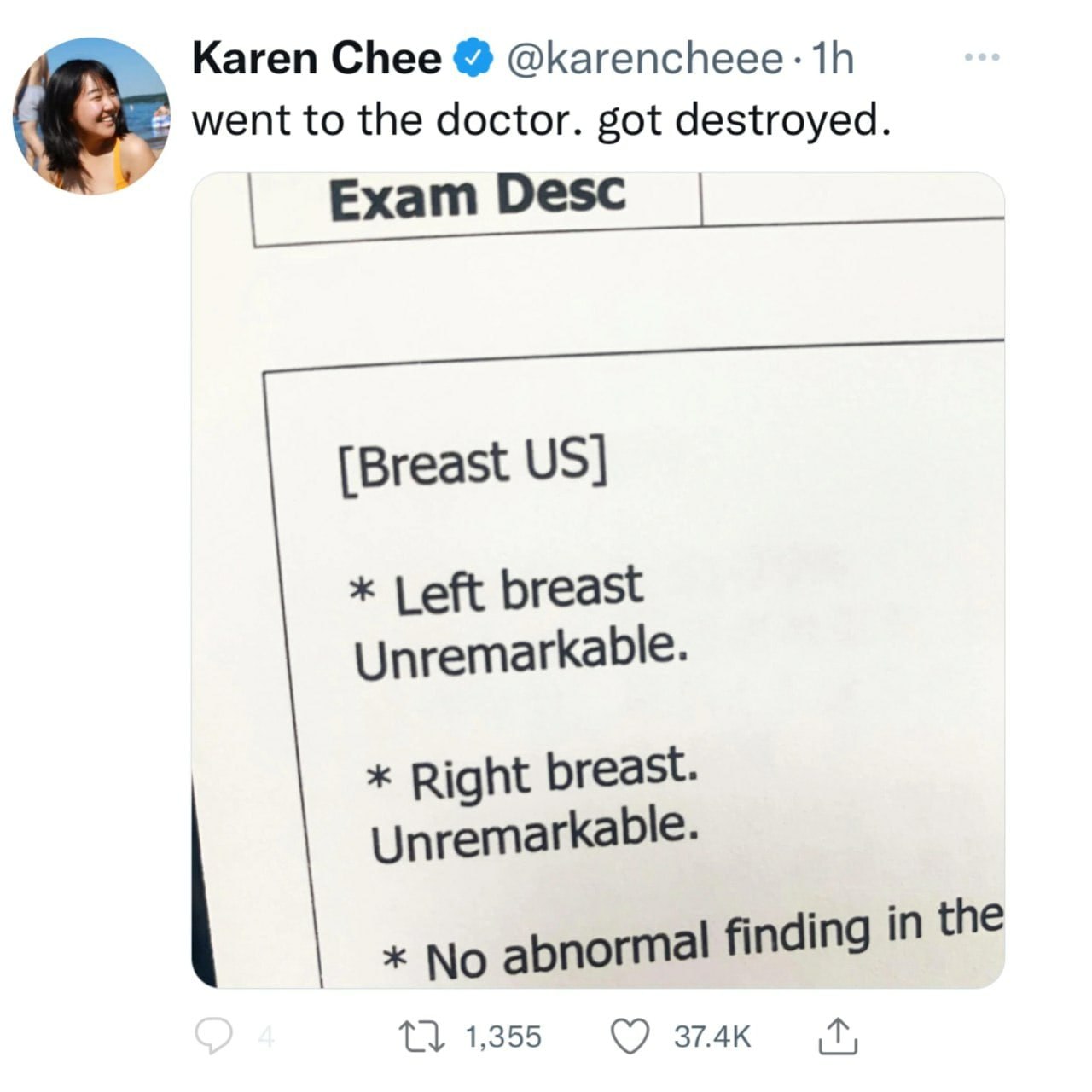 Karen Chee @karencheee: went to the doctor. got destroyed. Exam Desc [Breast Left breast Unremarkable. Right breast. Unremarkable. No abnormal finding In the 1,355 374к