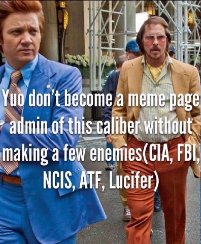 4 on Yuo don’t become a meme: admin of this caliber. without making а few enemies(CIA, FBI, NCIS, ATF, Lucifer)