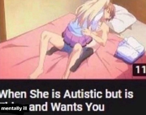 11 She is Autistic is and Wants You