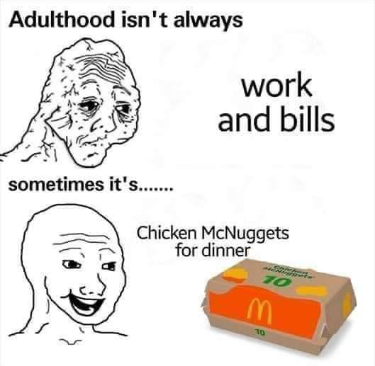 Adulthood isn't always TBA work and bills sometimes it's....... Chicken McNuggets for dinner