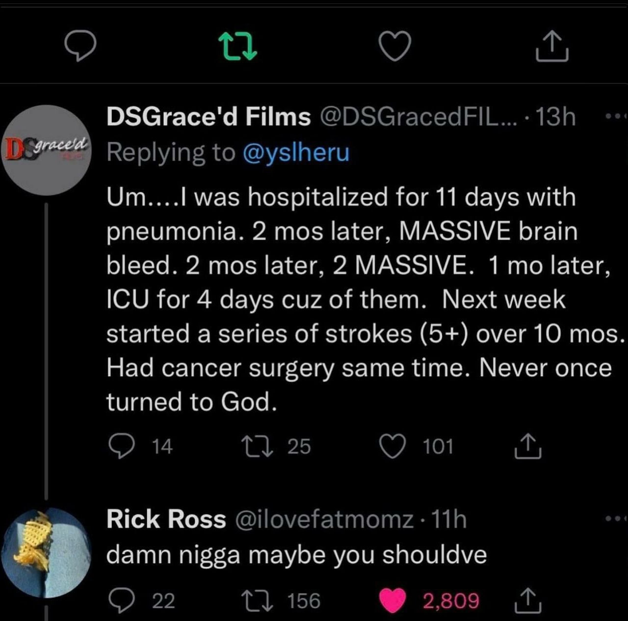 DSGrace'd Films От... 1 was hospitalized for 11 days with pneumonia. 2 mos later. MASSIVE brain bleed. 2 mos later. 2 MASSIVE. 1 то later. ICU for 4 days cuz of them. Next week started a series of str