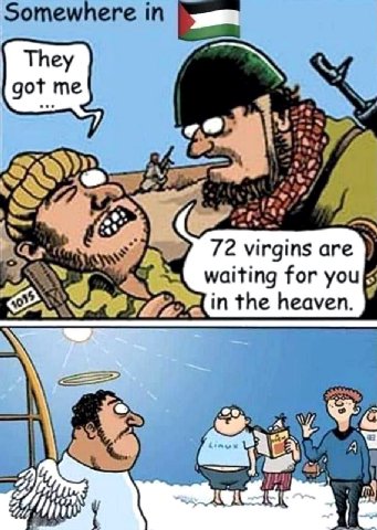 They got me 72 virgins are waiting for you in the heaven