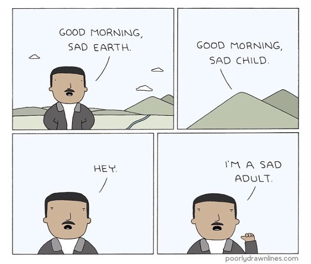 GOOD MORNING, SAD EARTH. GOOD MORNING, SAD CHILD. A SAD ADULT. poorlydrawnlines.com