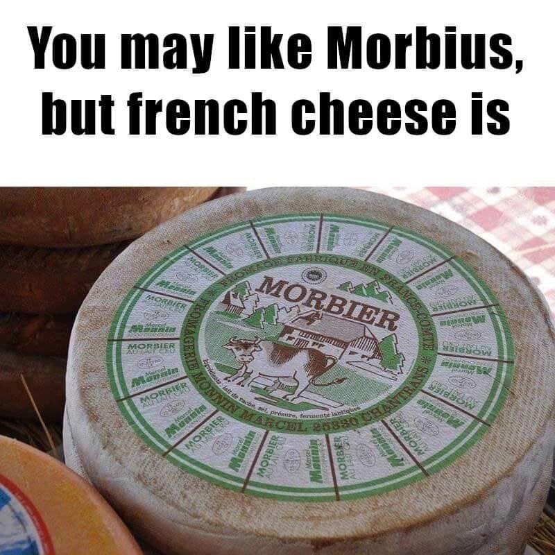 You may like Morbius, but french cheese 1$ $1 {4 479 6 5 49 29 9 1 A