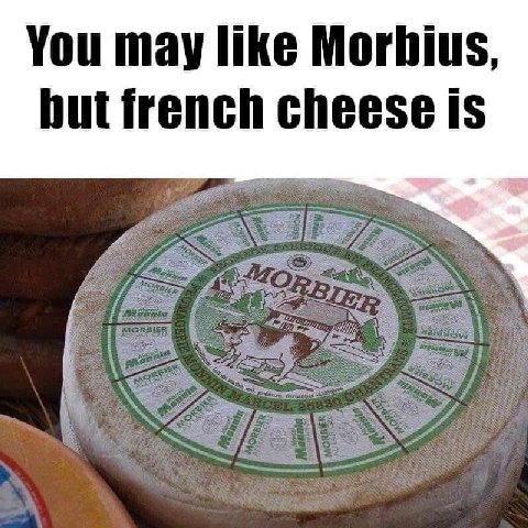 You may like Morbius, but french cheese 1$ $1 {4 479 6 5 49 29 9 1 A