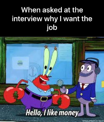 When asked at the interview why want the job я Hello, like money