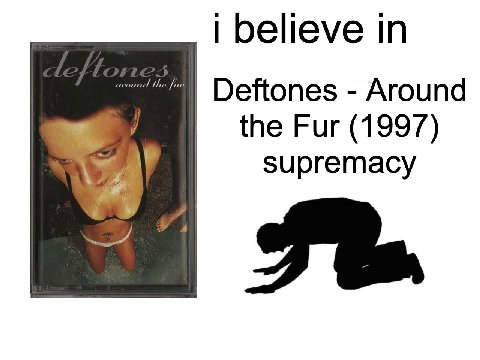 believe the Deftones Around the Fur (1997) supremacy