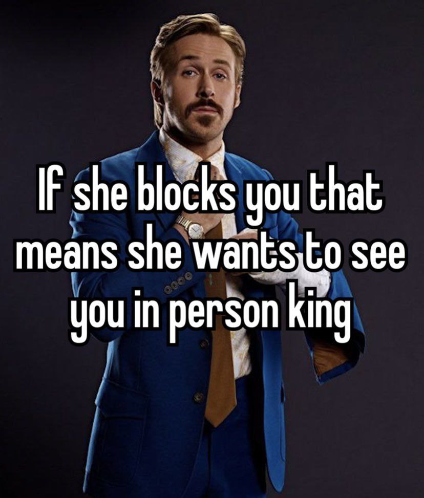 IF she blocks you that means she see you in person king