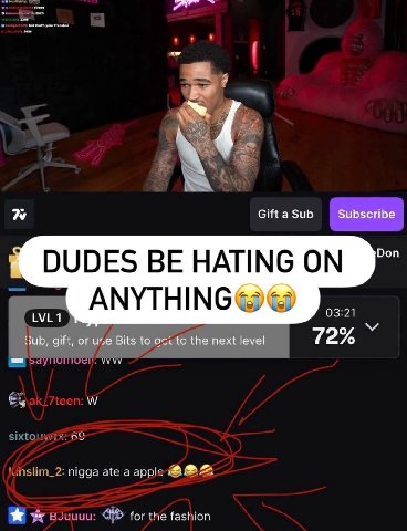 your fren dow Gift a Sub Subscribe Don DUDES BE HATING ON ANYTHING 03:21 LVL1 sub, gift, or use Bits to to the next level 72% VVVV sixto 69 nigga ate a apple for the fashion