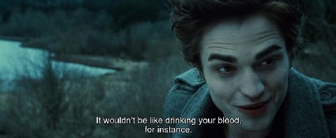 It wouldn't be like drinking your blood, for instance.