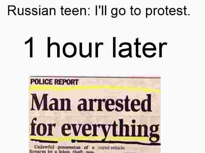 Russian teen: I'll to protest 1 hour later POLICE REPORT Man arrested for eve In a бон possession cured)