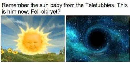 Remember the sun baby from the Teletubbies. This is him now. Fell old yet?