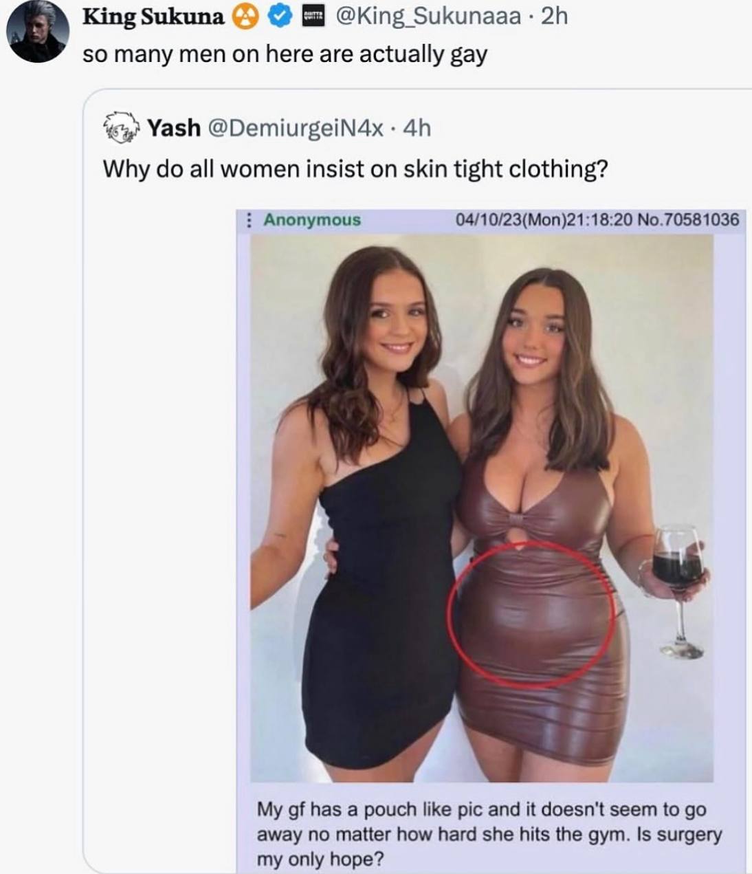 King Sukuna so many men on here are actually gay Yash @DemiurgeiN4x Why all women insist on skin tight clothing? Anonymous 04/10/23(Mon)21:18:20 No.70581036 4» My has a pouch like pic and it doesn't s