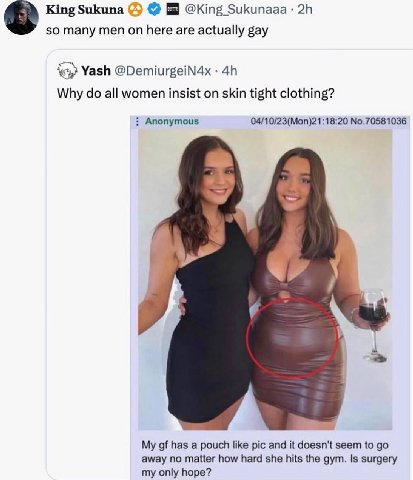 King Sukuna so many men on here are actually gay Yash @DemiurgeiN4x Why all women insist on skin tight clothing? Anonymous 04/10/23(Mon)21:18:20 No.70581036 4» My has a pouch like pic and it doesn't s