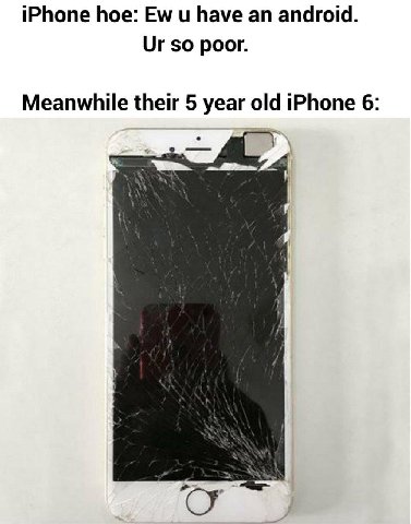 iPhone hoe: и have android. so poor. Meanwhile their 5 year iPhone 6