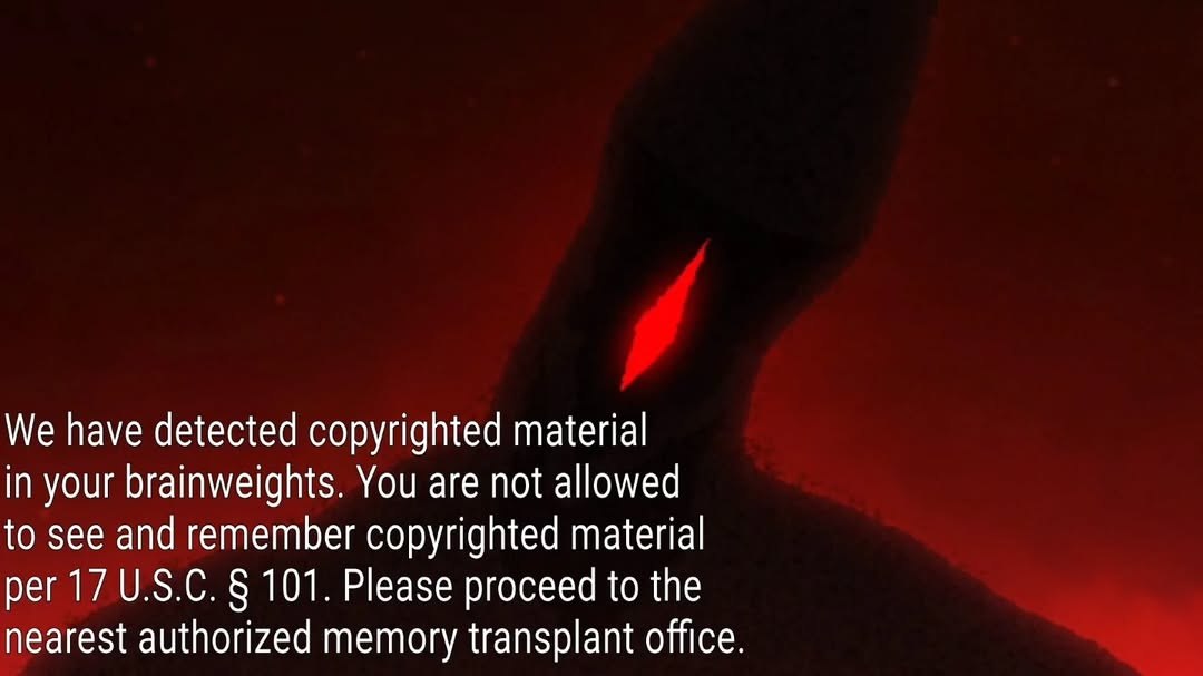 We have detected copyrighted material in your brainweights. You are not allowed to see and remember copyrighted material per 17 U.S.C. 101. Please proceed to the nearest authorized memory transplant o
