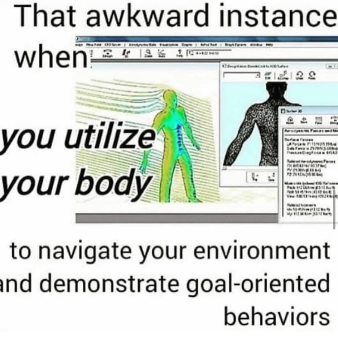 That awkward instance У: 22 you utilize your body to navigate your environment ind demonstrate goal-oriented behaviors