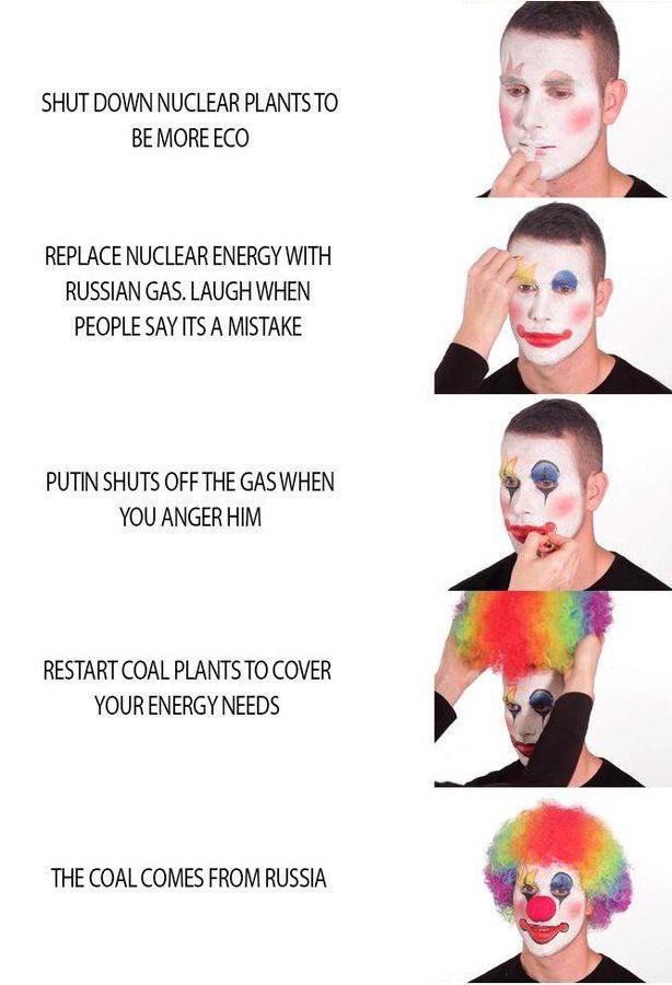 SHUT DOWN NUCLEAR PLANTS ТО ВЕМОВЕЕСО REPLACE NUCLEAR ENERGY WITH RUSSIAN GAS. LAUGH WHEN PEOPLE SAY ITS А MISTAKE PUTIN SHUTS OFF THE GAS WHEN у YOU ANGER HIM RESTART COAL PLANTS TO COVER YOUR ENERGY