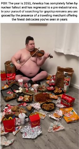 POV: The year is 2053, America has completely fallen by nuclear fallout and has regressed to a pre-industrial era. In your pursuit of searching for goyslop remains you are graced by the presence of a