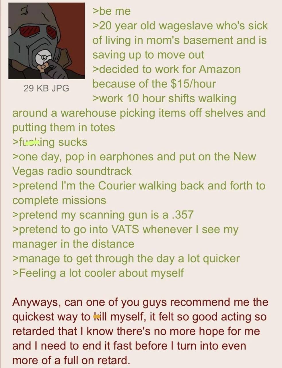 >be >20 year old wageslave who's sick of living in mom's basement and is saving up to move out >decided to work for Amazon 29 JPG because of the $15/hour >work 10 hour shifts walking around a warehous