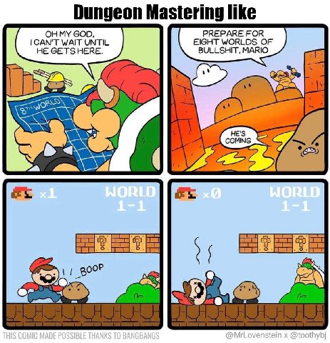 Dungeon Mastering like WAIT UNTIL EIGHT WORLDS OF HE GETS HERE. BULLSHIT, MARIO 4