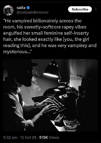 saila @sailaunderscore "Не vampired billionairely across the room, his sweetly-softcore rapey vibes engulfed her small feminine self-inserty hair, she looked exactly like [you, the girl reading this],