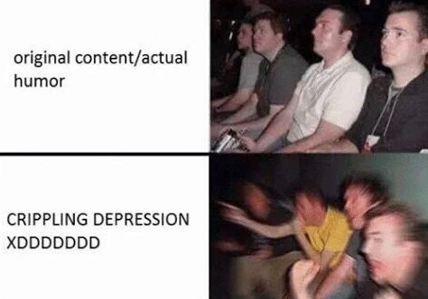 original content/actual humor CRIPPLING DEPRESSION XDDDDDDD
