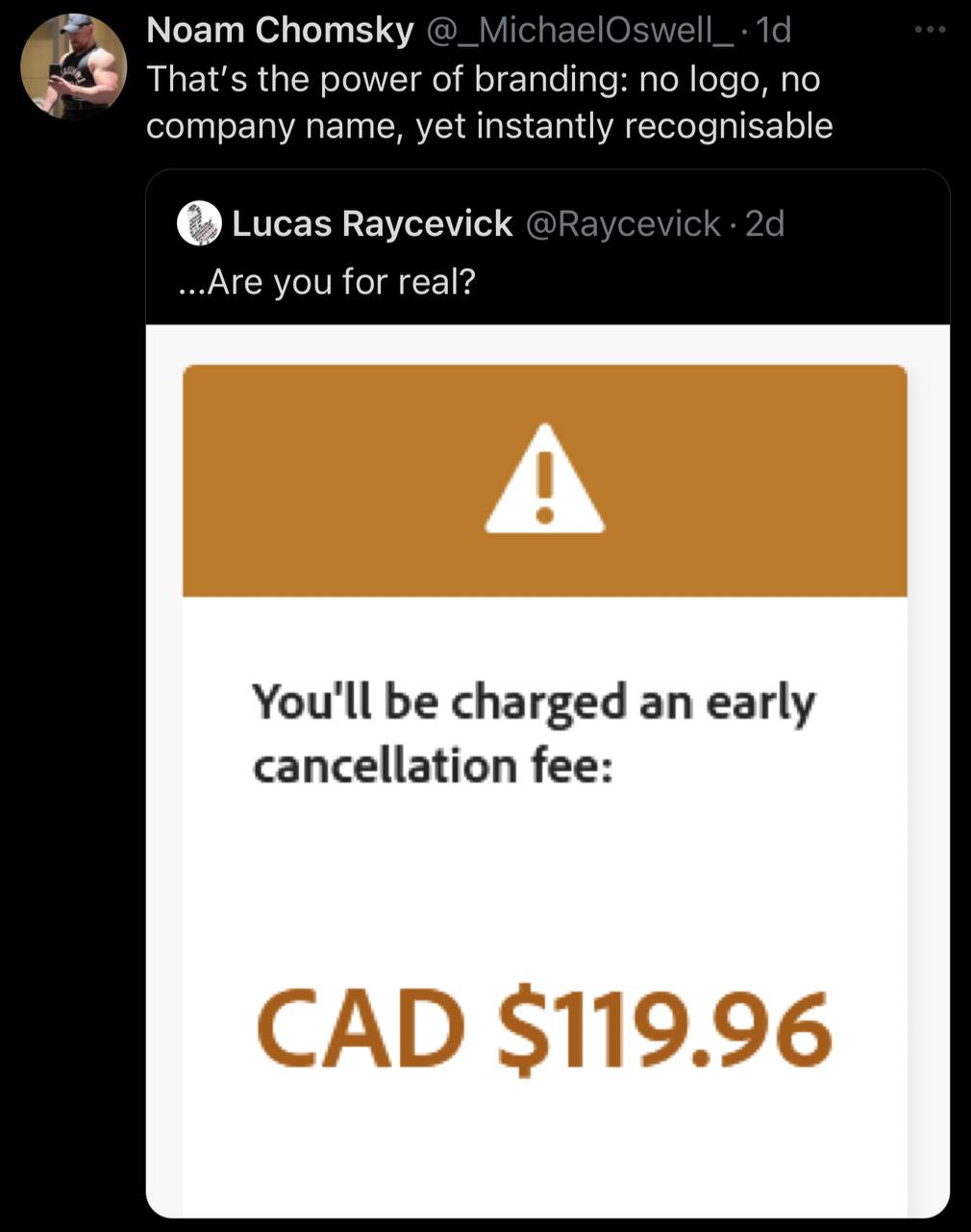 Noam Chomsky @_Michae ell а That's the power of branding: no logo, по company name, yet instantly recognisable Lucas Raycevick VICk ...Аге you for real? You'll be charged an early cancellation fee: CA