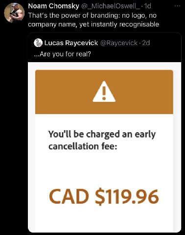 Noam Chomsky @_Michae ell а That's the power of branding: no logo, по company name, yet instantly recognisable Lucas Raycevick VICk ...Аге you for real? You'll be charged an early cancellation fee: CA