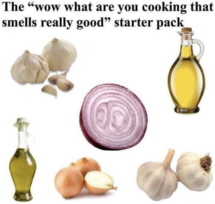 The “wow what are you cooking that smells really good” starter pack 9