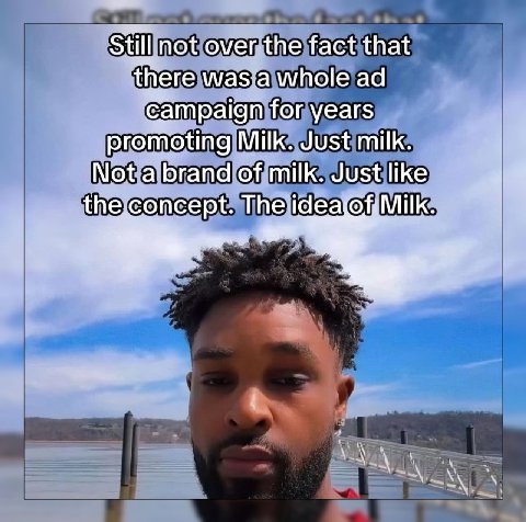 Still not over the fact that there was a whole campaign for years promoting Milk. Just milk. Not a brand of milk. Just like 4 4 The